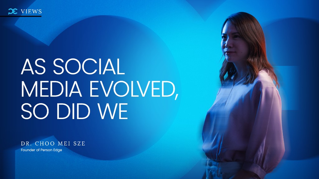 AS SOCIAL MEDIA EVOLVED, SO DID WE